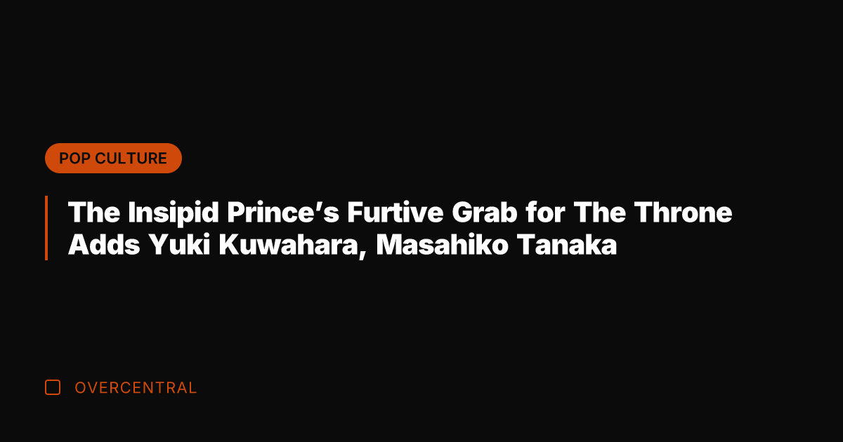 The Insipid Prince's Furtive Grab for The Throne Adds Yuki Kuwahara, Masahiko