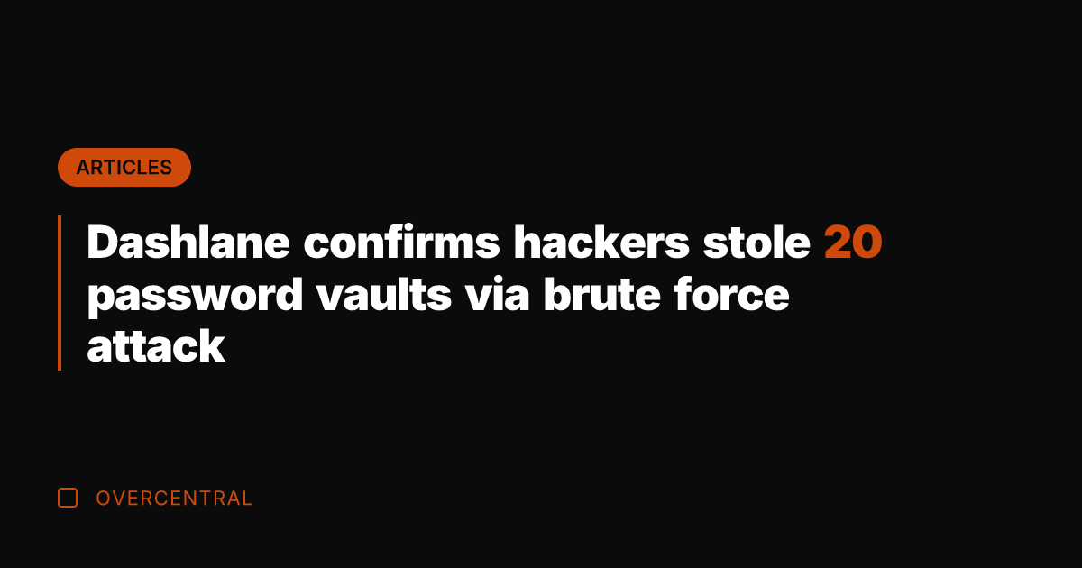 Dashlane confirms hackers stole 20 password vaults via brute force attack