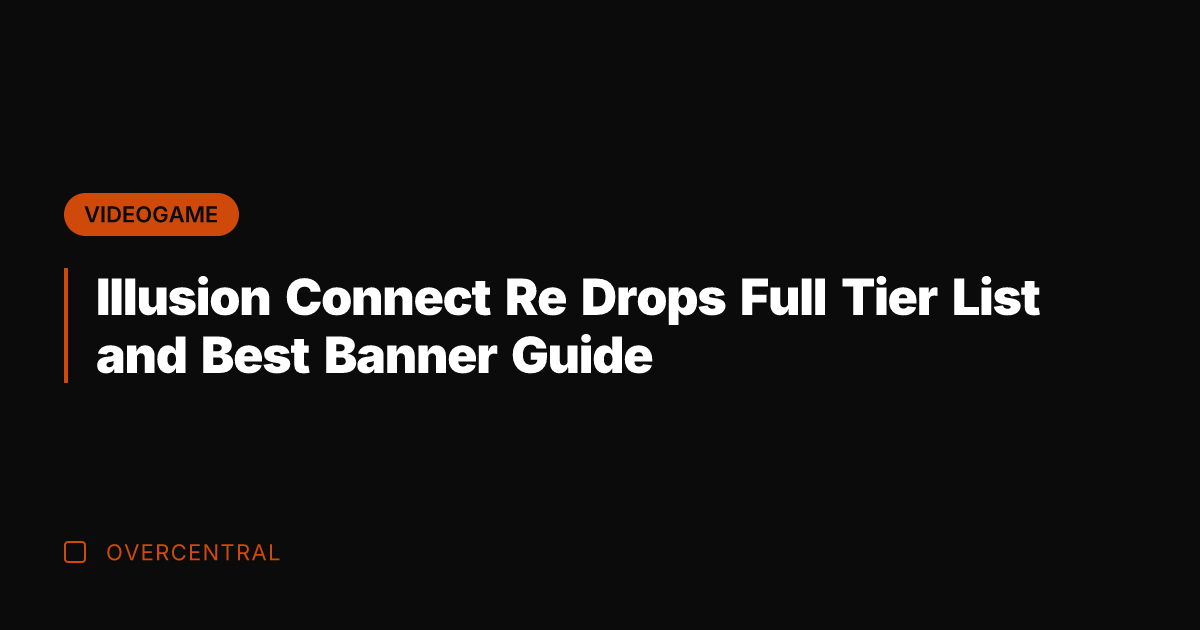 Illusion Connect Re Drops Full Tier List and Best Banner Guide