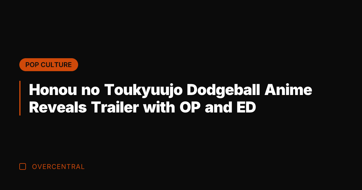 Honou no Toukyuujo Dodgeball Anime Reveals Trailer with OP and ED