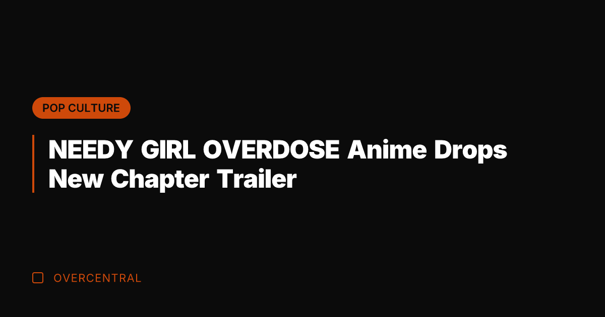 NEEDY GIRL OVERDOSE Anime Drops New Chapter Trailer