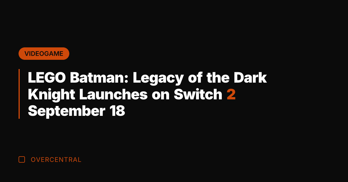 LEGO Batman: Legacy of the Dark Knight Launches on Switch 2 September