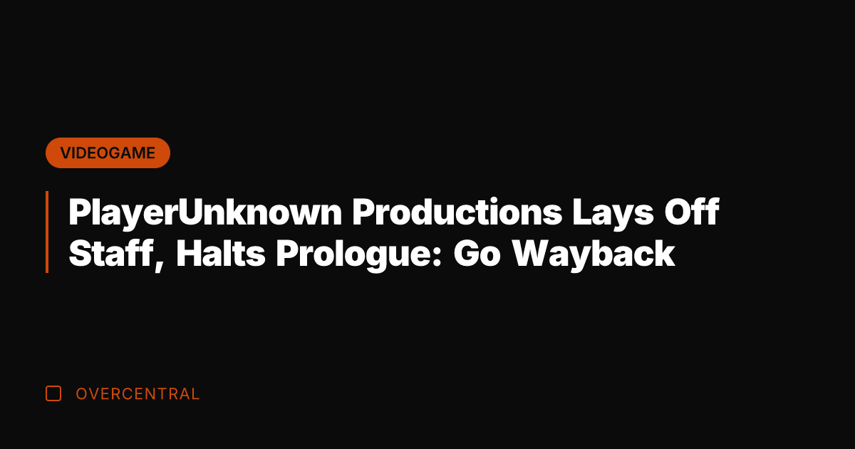 PlayerUnknown Productions Lays Off Staff, Halts Prologue: Go Wayback