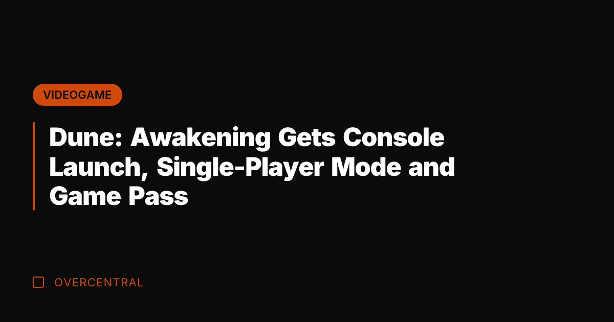 Dune: Awakening Gets Console Launch, Single-Player Mode and Game Pass