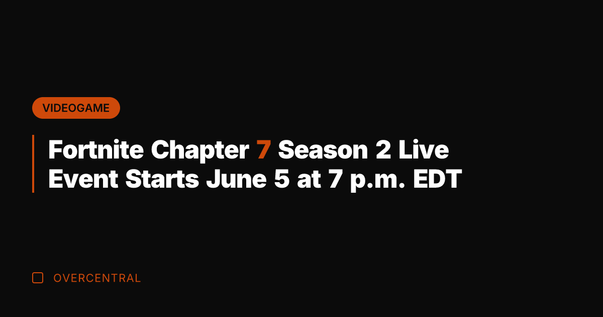 Fortnite Chapter 7 Season 2 Live Event Starts June 5 at 7