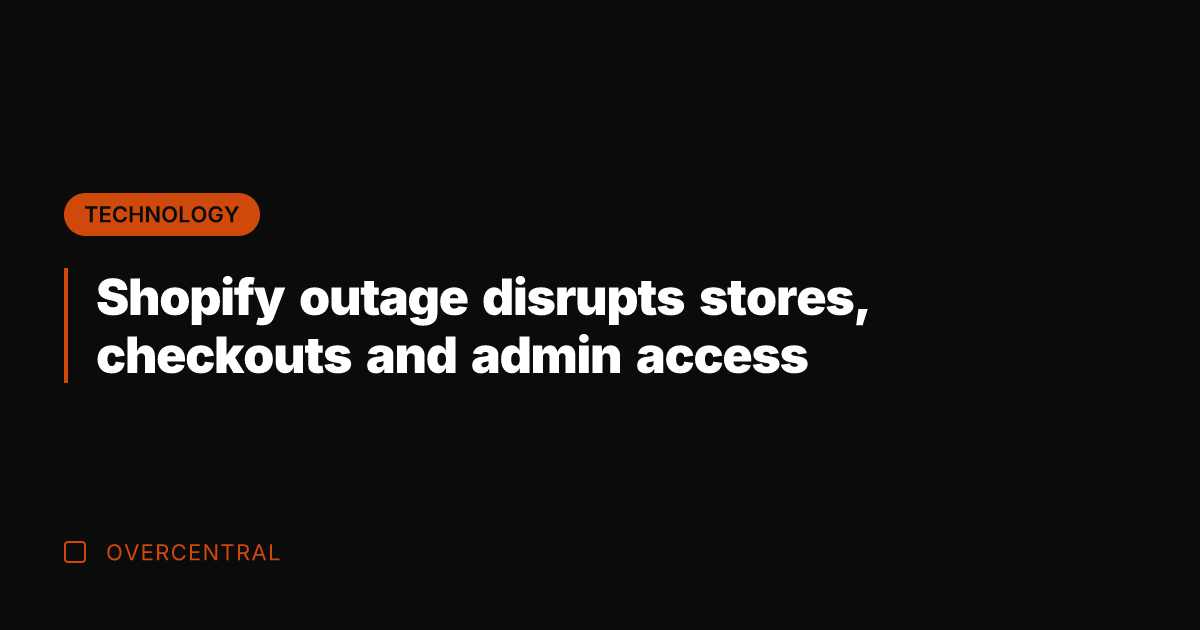 Shopify outage disrupts stores, checkouts and admin access