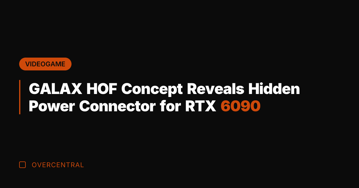GALAX HOF Concept Reveals Hidden Power Connector for RTX 6090