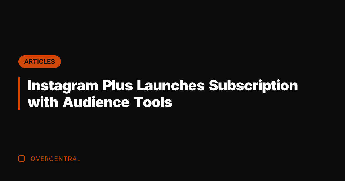 Instagram Plus Launches Subscription with Audience Tools