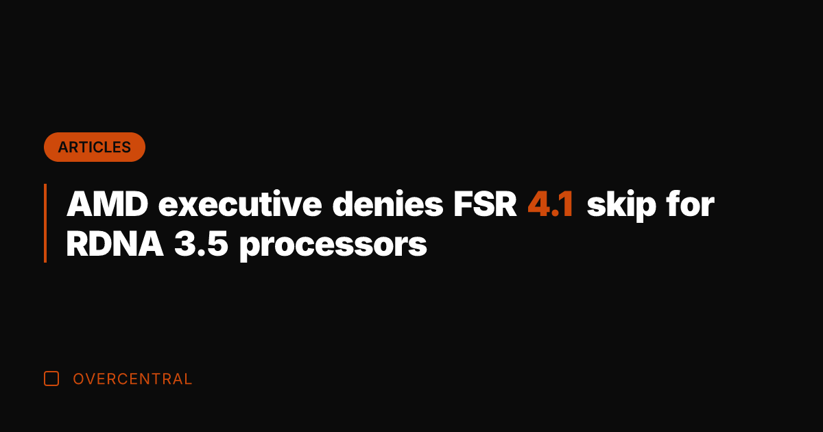 AMD executive denies FSR 4.1 skip for RDNA 3.5 processors