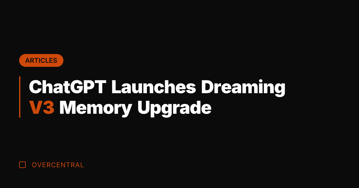 ChatGPT Launches Dreaming V3 Memory Upgrade