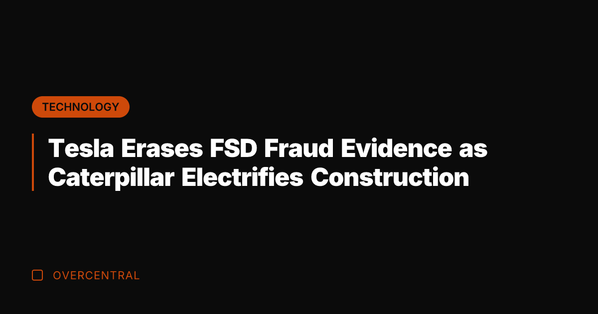 Tesla Erases FSD Fraud Evidence as Caterpillar Electrifies Construction
