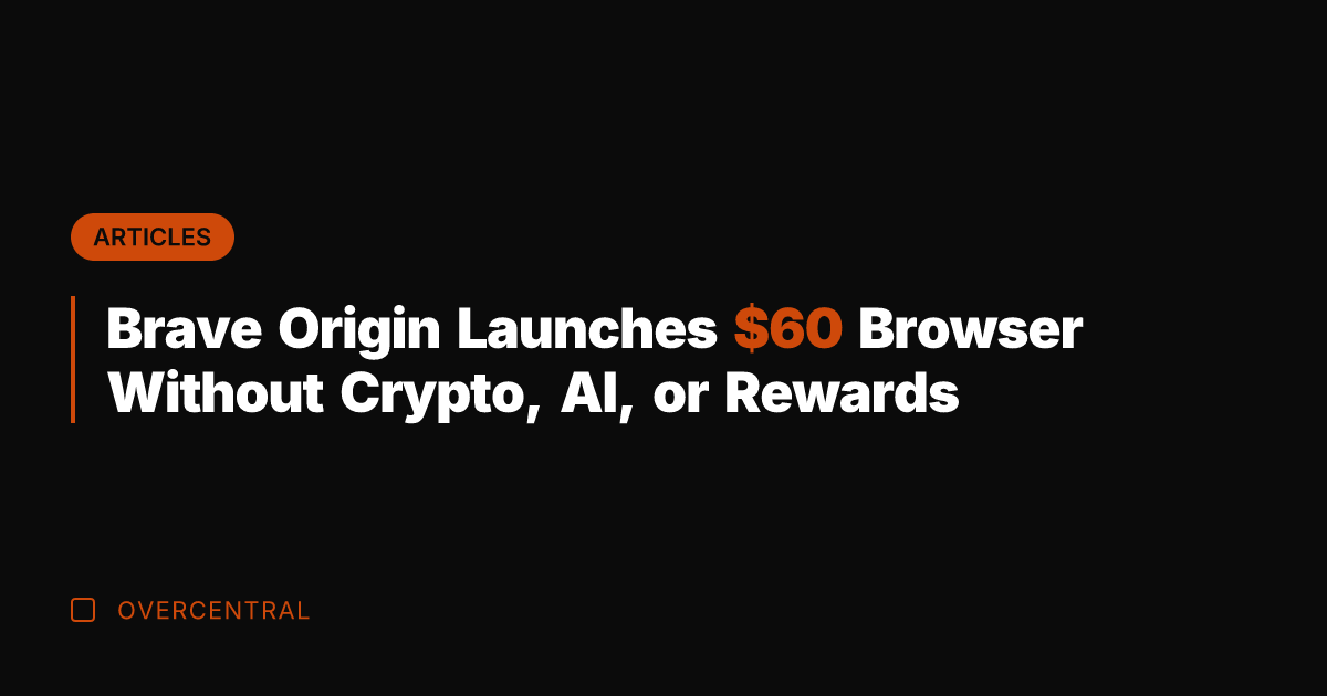 Brave Origin Launches  Browser Without Crypto, AI, or Rewards