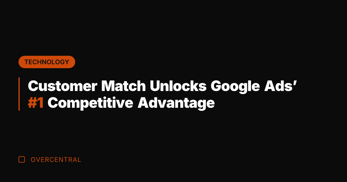Customer Match Unlocks Google Ads' #1 Competitive Advantage