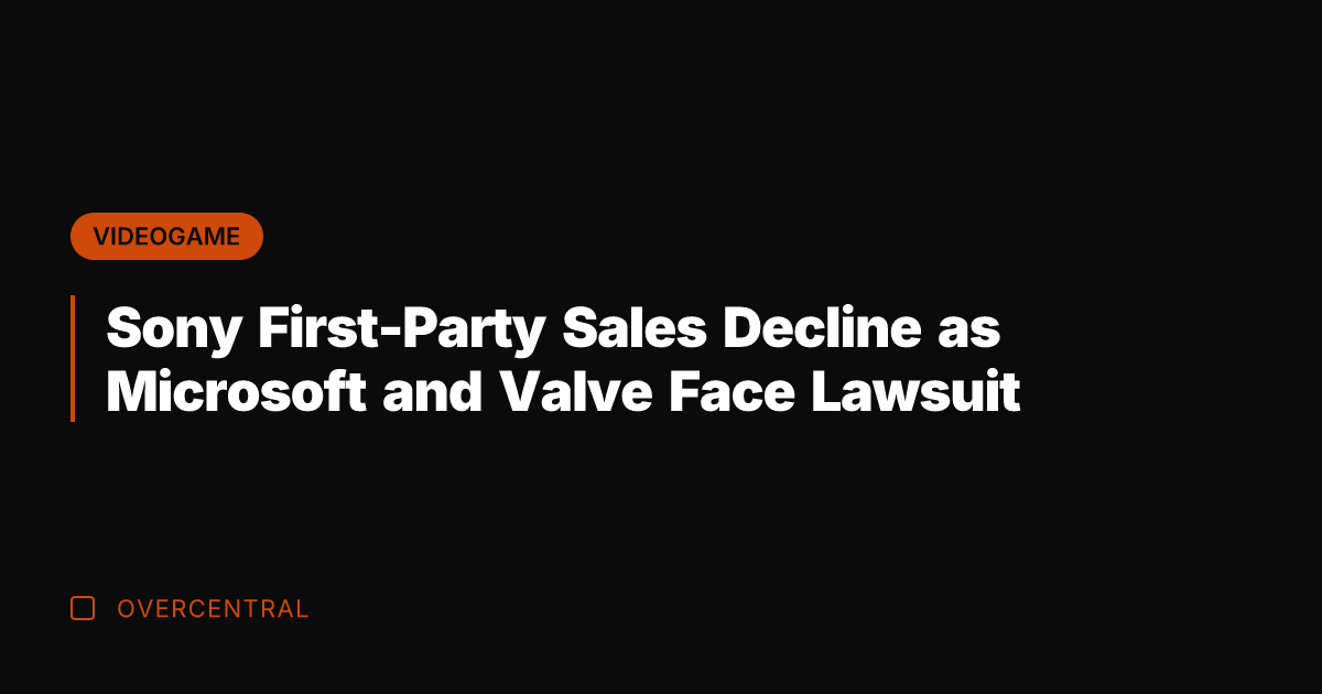 Sony First-Party Sales Decline as Microsoft and Valve Face Lawsuit