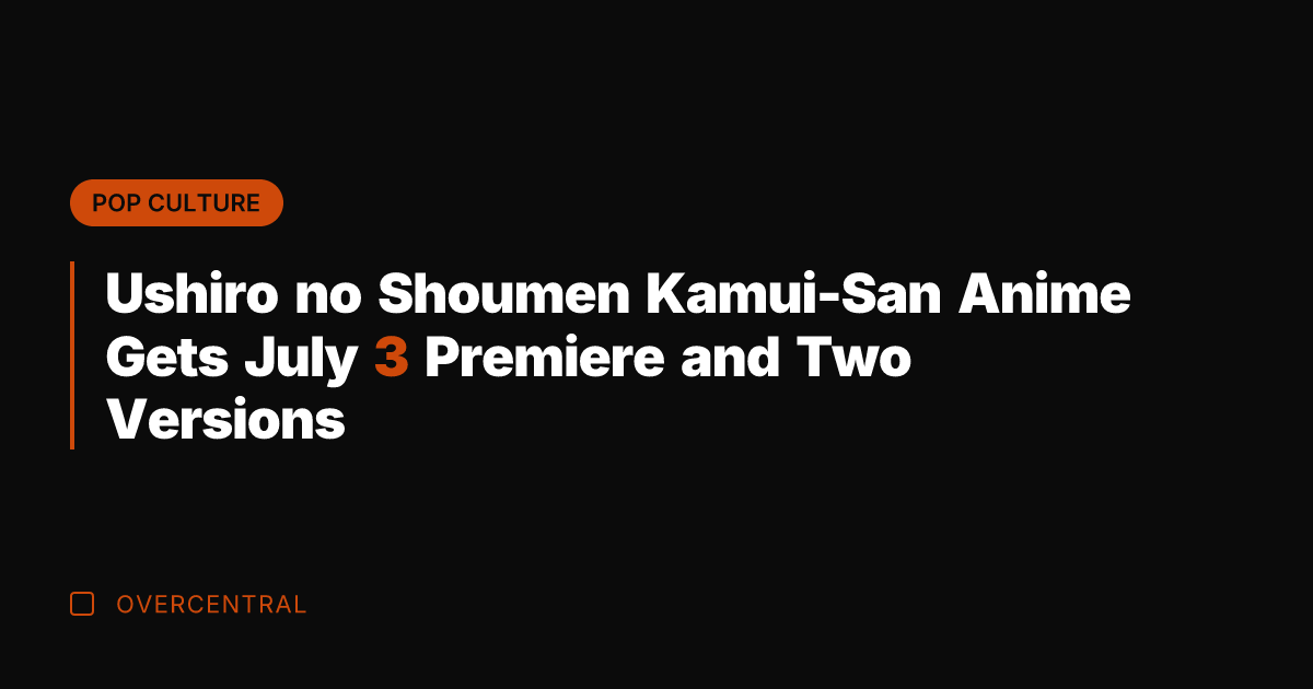 Ushiro no Shoumen Kamui-San Anime Gets July 3 Premiere and Two Versions