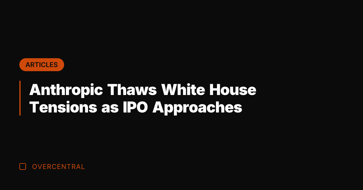 Anthropic Thaws White House Tensions as IPO Approaches