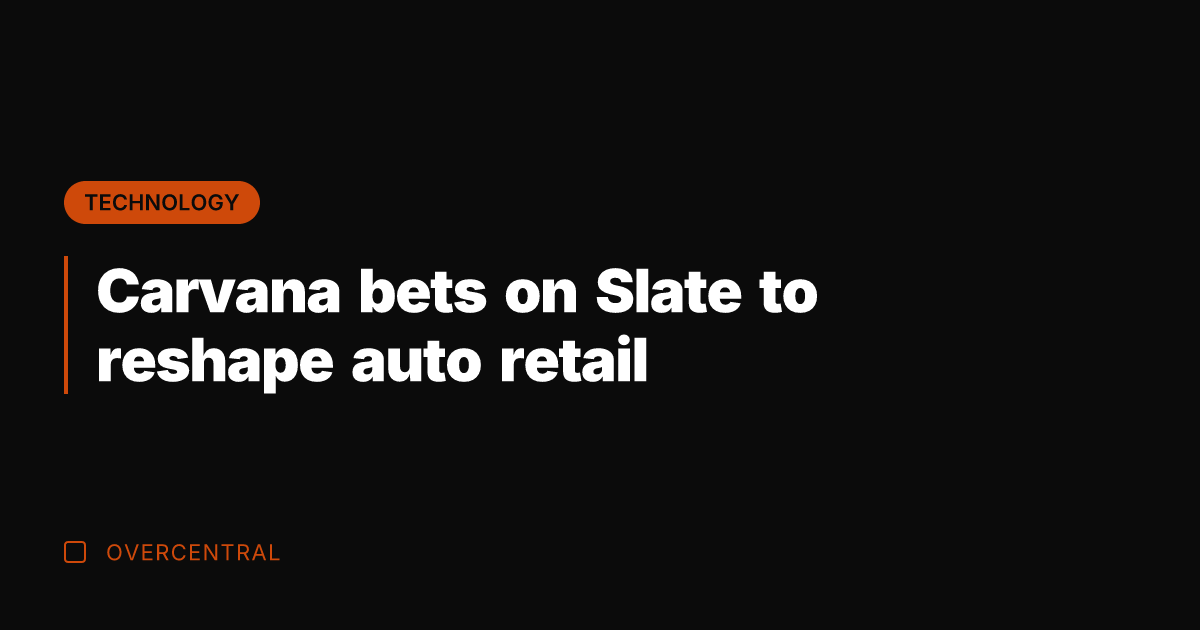 Carvana bets on Slate to reshape auto retail