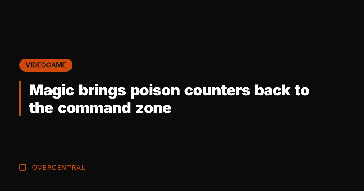 Magic brings poison counters back to the command zone