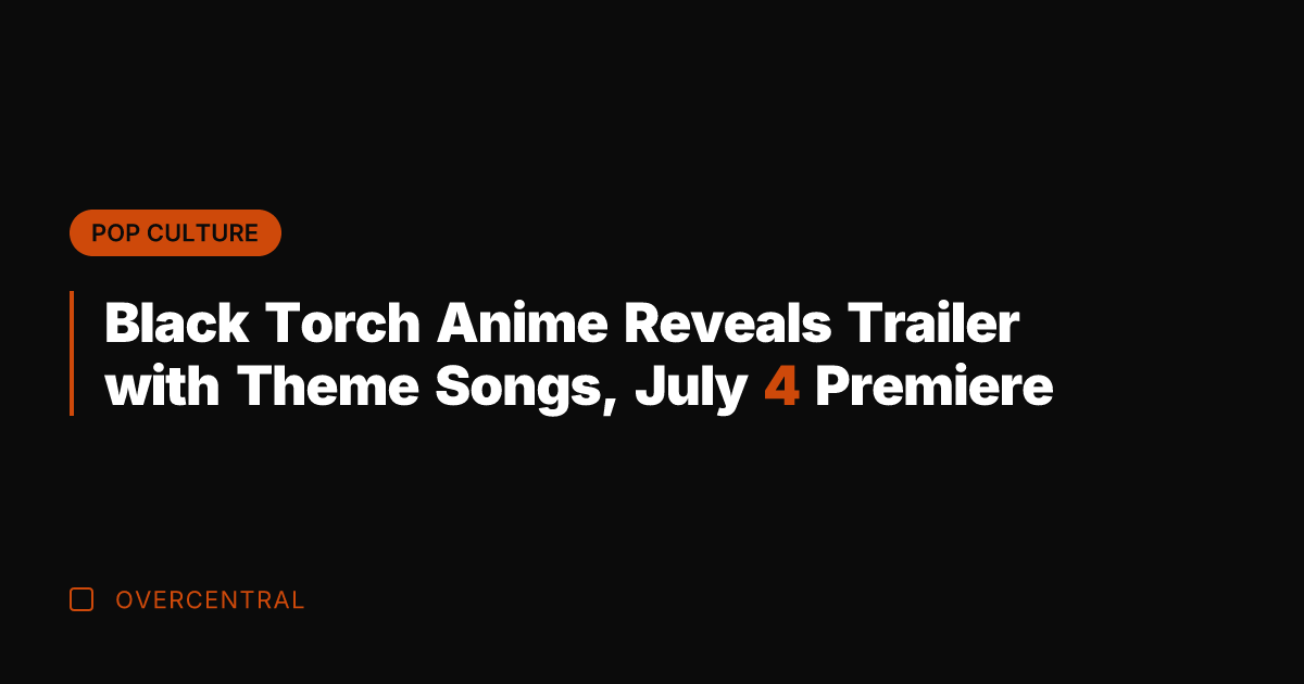 Black Torch Anime Reveals Trailer with Theme Songs, July 4 Premiere