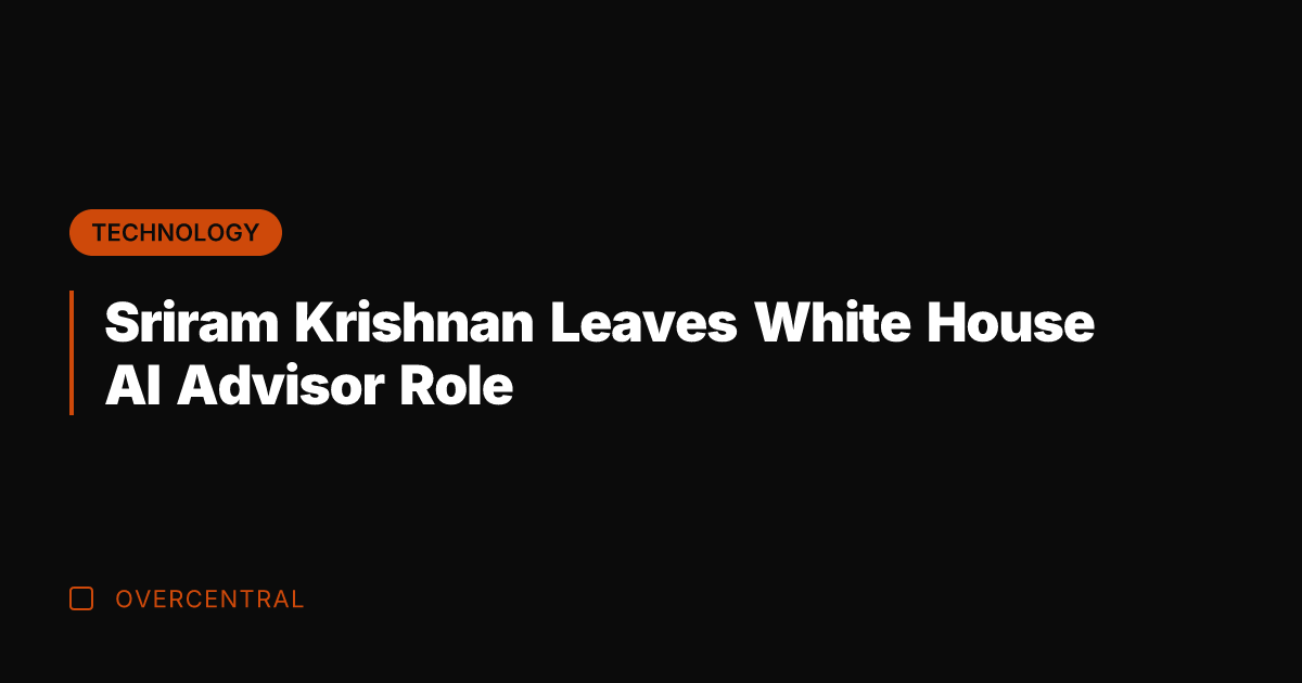 Sriram Krishnan Leaves White House AI Advisor Role