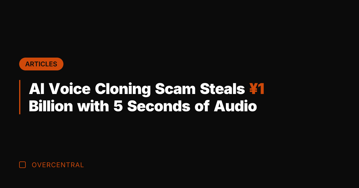 AI Voice Cloning Scam Steals ¥1 Billion with 5 Seconds of Audio