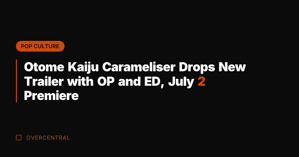 Otome Kaiju Carameliser Drops New Trailer with OP and ED, July 2