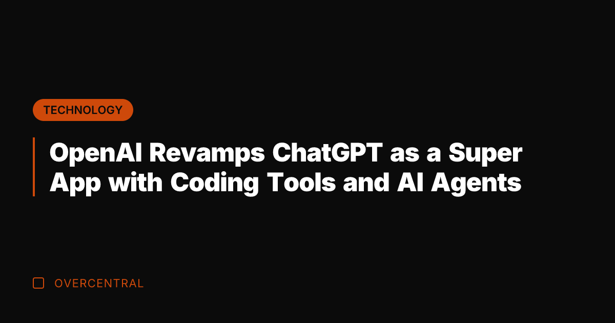 OpenAI Revamps ChatGPT as a Super App with Coding Tools and AI