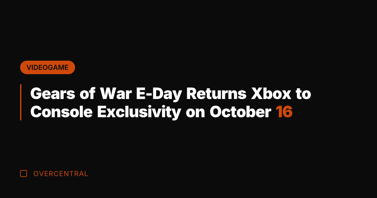 Gears of War E-Day Returns Xbox to Console Exclusivity on October 16