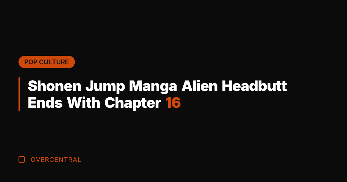 Shonen Jump Manga Alien Headbutt Ends With Chapter 16