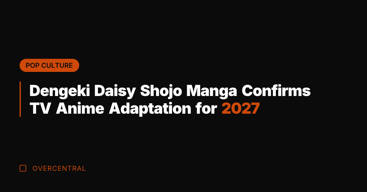 Dengeki Daisy Shojo Manga Confirms TV Anime Adaptation for 2027