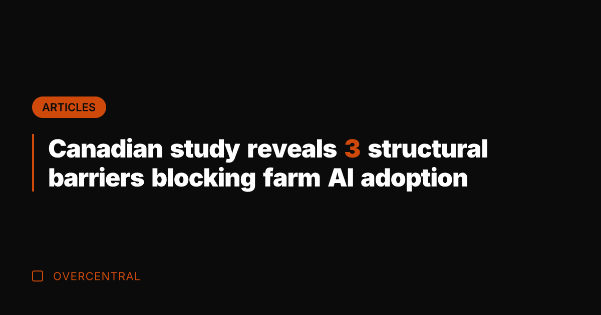 Canadian study reveals 3 structural barriers blocking farm AI adoption