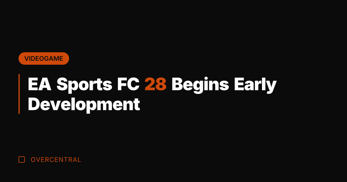 EA Sports FC 28 Begins Early Development