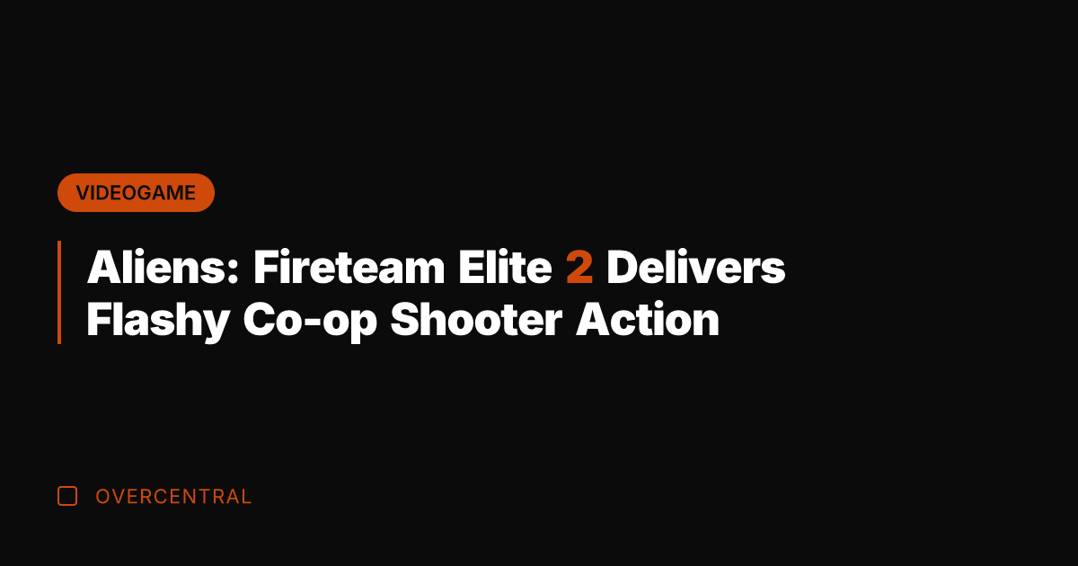 Aliens: Fireteam Elite 2 Delivers Flashy Co-op Shooter Action