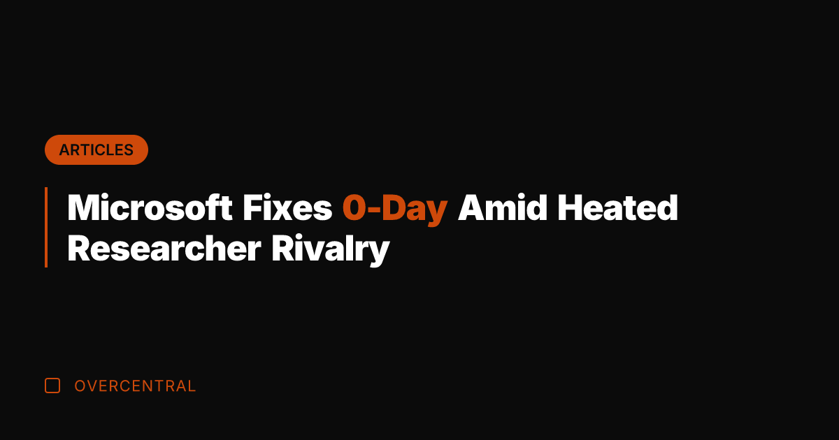Microsoft Fixes 0-Day Amid Heated Researcher Rivalry