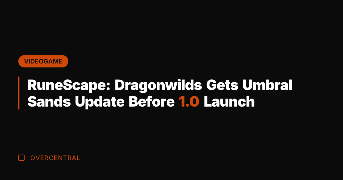 RuneScape: Dragonwilds Gets Umbral Sands Update Before 1.0 Launch