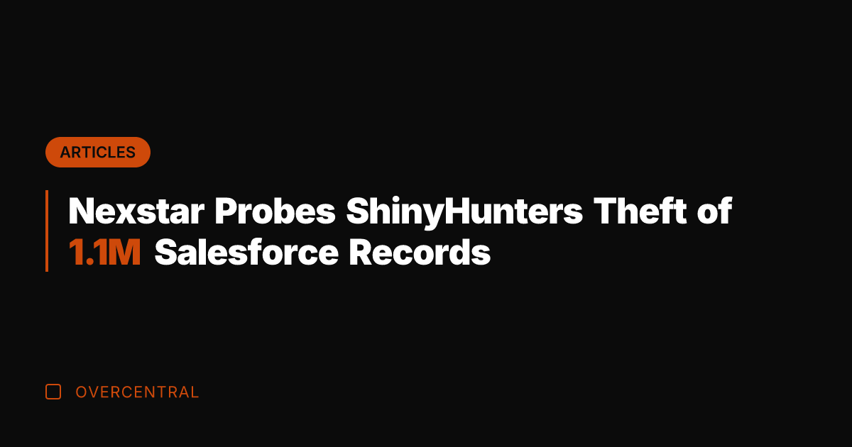 Nexstar Probes ShinyHunters Theft of 1.1M Salesforce Records