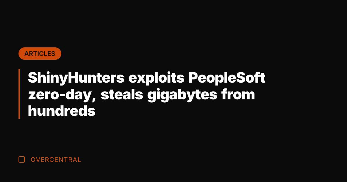 ShinyHunters exploits PeopleSoft zero-day, steals gigabytes from hundreds