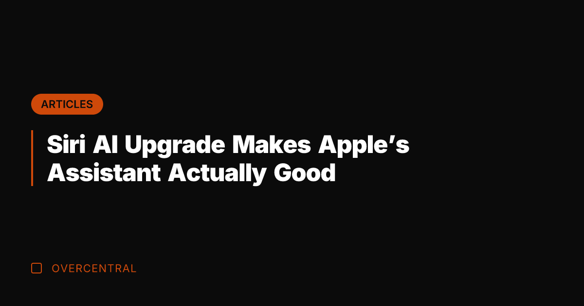Siri AI Upgrade Makes Apple’s Assistant Actually Good