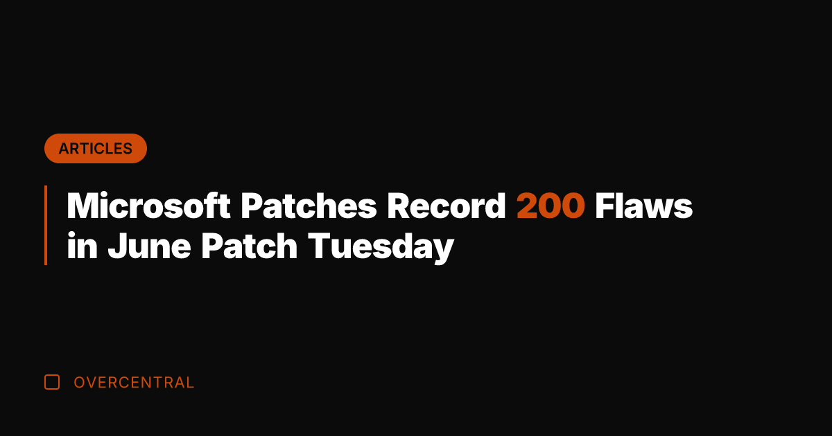Microsoft Patches Record 200 Flaws in June Patch Tuesday