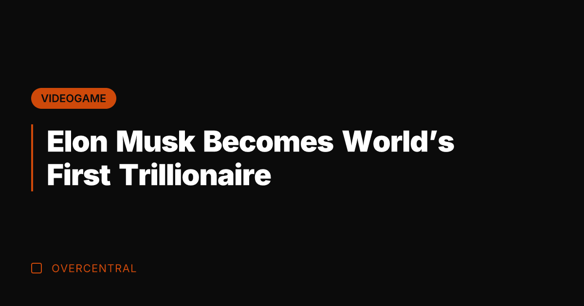 Elon Musk Becomes World’s First Trillionaire