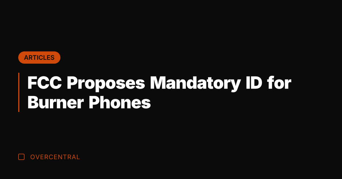 FCC Proposes Mandatory ID for Burner Phones