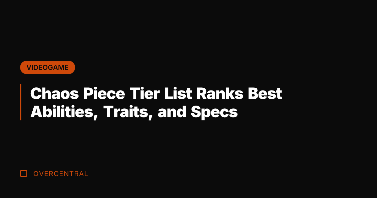Chaos Piece Tier List Ranks Best Abilities, Traits, and Specs