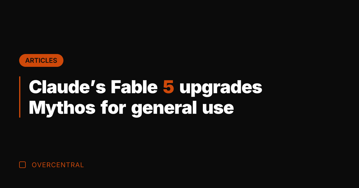 Claude’s Fable 5 upgrades Mythos for general use