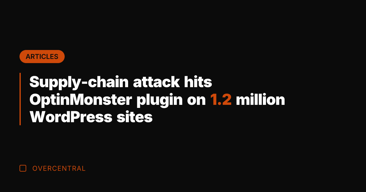 Supply-chain attack hits OptinMonster plugin on 1.2 million WordPress sites