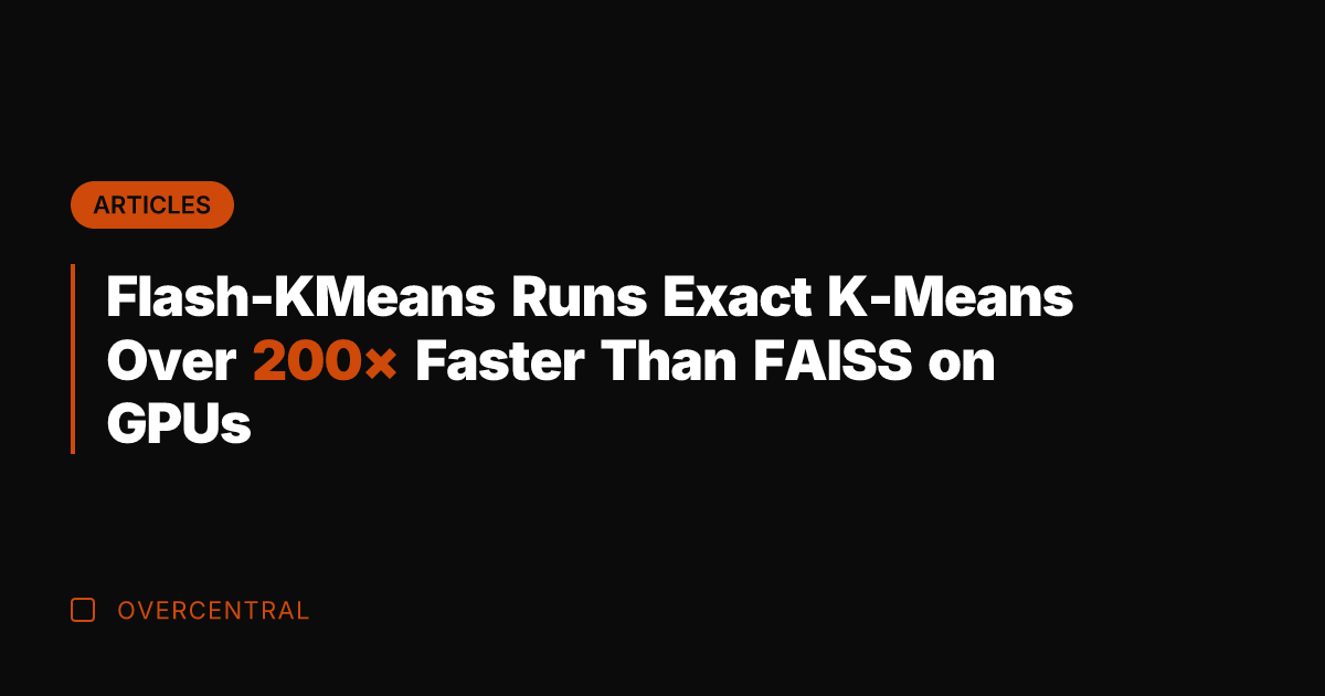 Flash-KMeans Runs Exact K-Means Over 200× Faster Than FAISS on GPUs