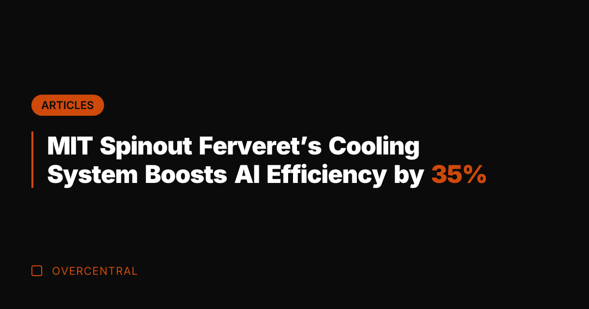 MIT Spinout Ferveret’s Cooling System Boosts AI Efficiency by 35%
