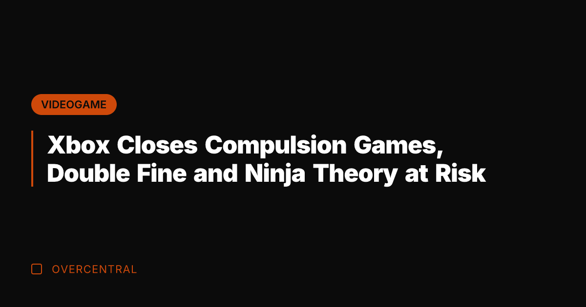 Xbox Closes Compulsion Games, Double Fine and Ninja Theory at Risk