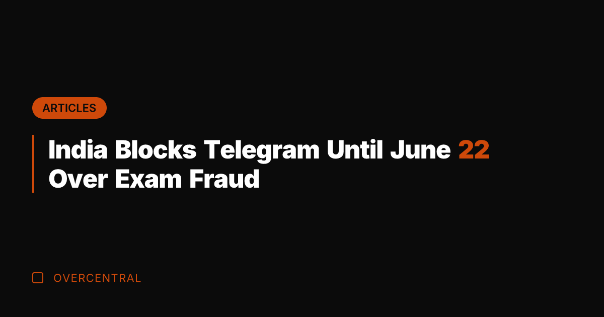India Blocks Telegram Until June 22 Over Exam Fraud