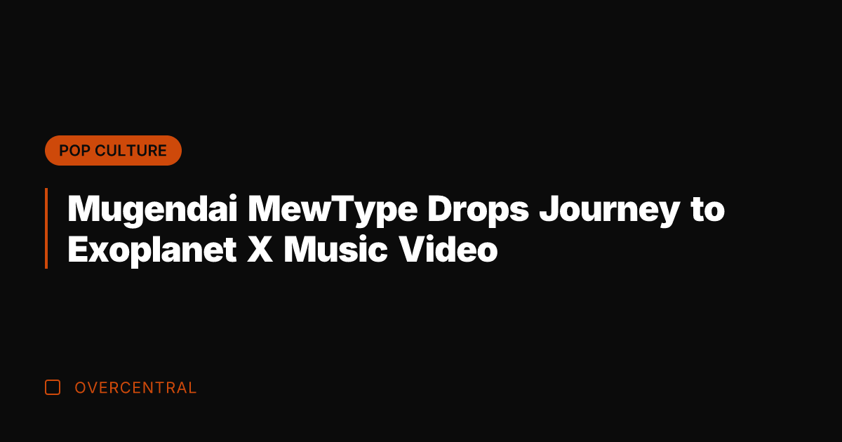 Mugendai MewType Drops Journey to Exoplanet X Music Video
