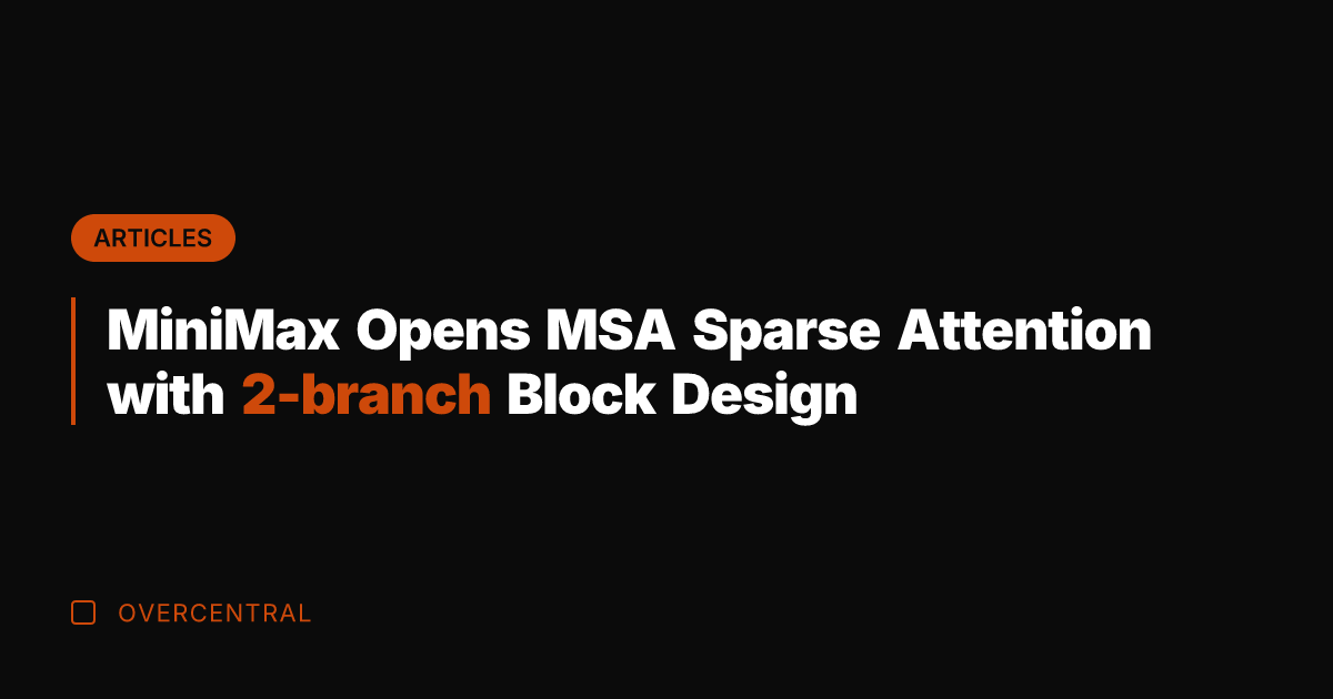 MiniMax Opens MSA Sparse Attention with 2-branch Block Design
